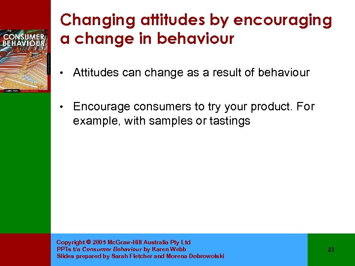 Changing attitudes by encouraging a change in behaviour • Attitudes can change as a