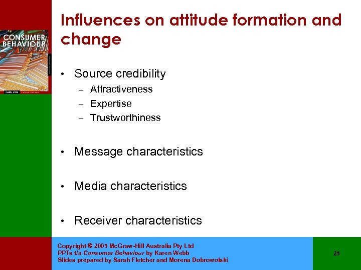 Influences on attitude formation and change • Source credibility Attractiveness – Expertise – Trustworthiness