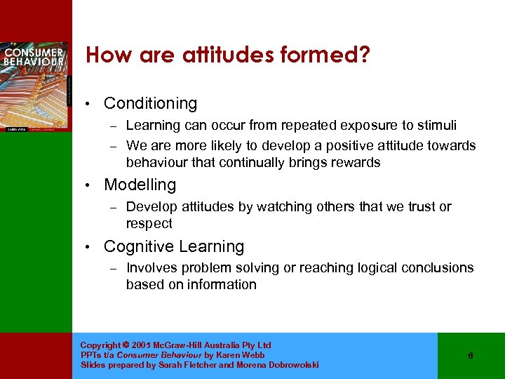 How are attitudes formed? • Conditioning Learning can occur from repeated exposure to stimuli