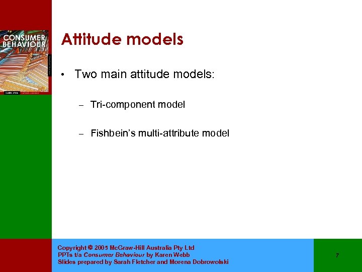 Attitude models • Two main attitude models: – Tri-component model – Fishbein’s multi-attribute model