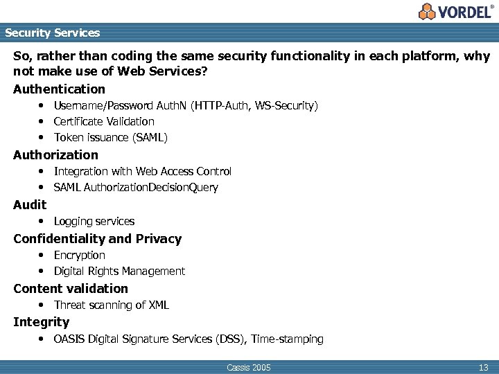 Security Services So, rather than coding the same security functionality in each platform, why