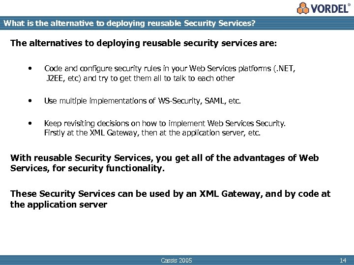What is the alternative to deploying reusable Security Services? The alternatives to deploying reusable