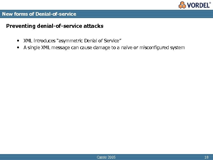 New forms of Denial-of-service Preventing denial-of-service attacks • XML introduces “asymmetric Denial of Service”
