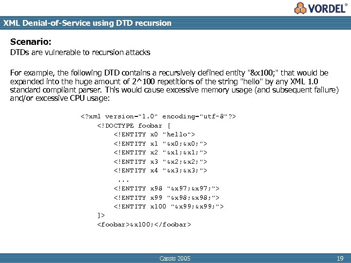 XML Denial-of-Service using DTD recursion Scenario: DTDs are vulnerable to recursion attacks For example,