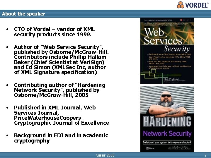 About the speaker • CTO of Vordel – vendor of XML security products since