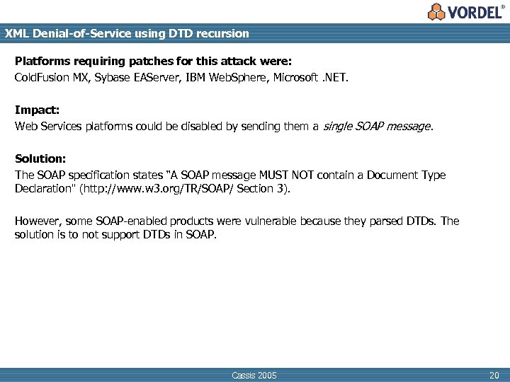 XML Denial-of-Service using DTD recursion Platforms requiring patches for this attack were: Cold. Fusion