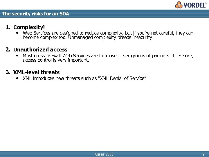 The security risks for an SOA 1. Complexity! • Web Services are designed to