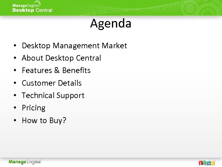 Agenda • • Desktop Management Market About Desktop Central Features & Benefits Customer Details