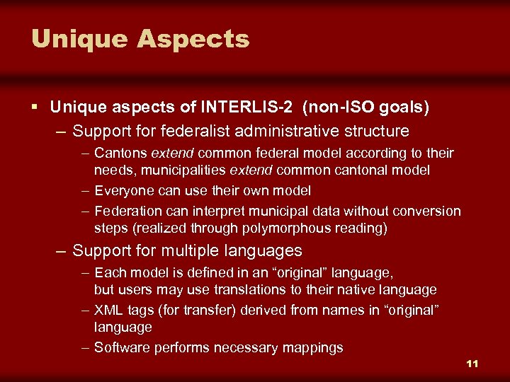 Unique Aspects § Unique aspects of INTERLIS-2 (non-ISO goals) – Support for federalist administrative