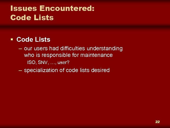 Issues Encountered: Code Lists § Code Lists – our users had difficulties understanding who