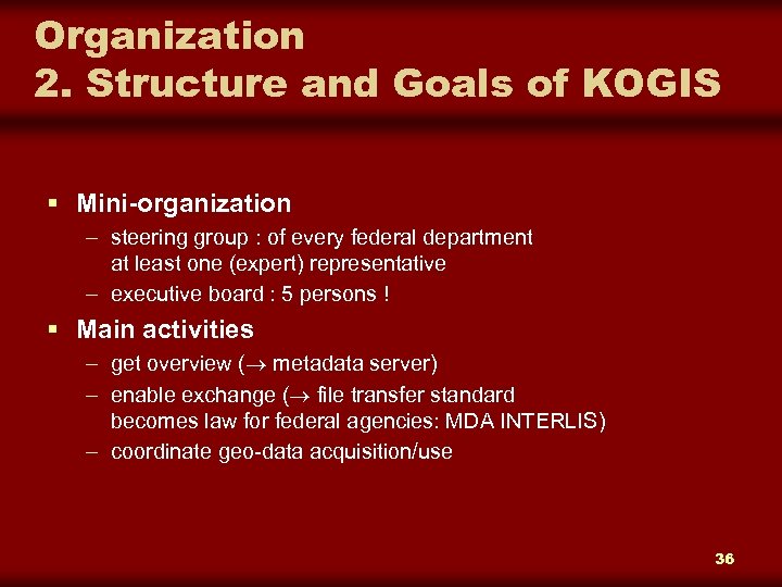 Organization 2. Structure and Goals of KOGIS § Mini-organization – steering group : of