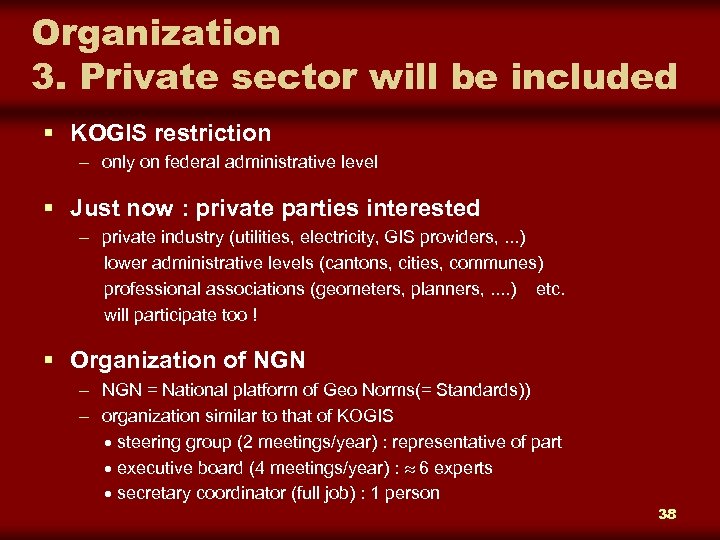 Organization 3. Private sector will be included § KOGIS restriction – only on federal