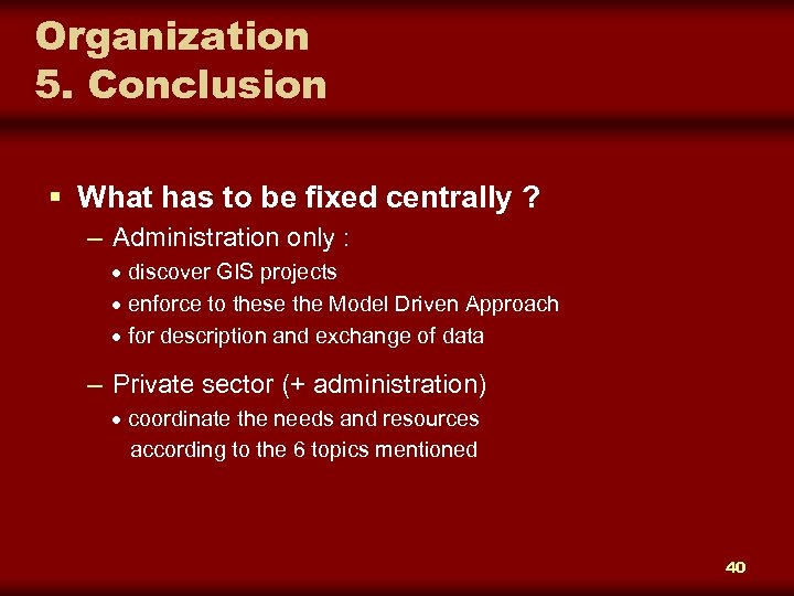 Organization 5. Conclusion § What has to be fixed centrally ? – Administration only