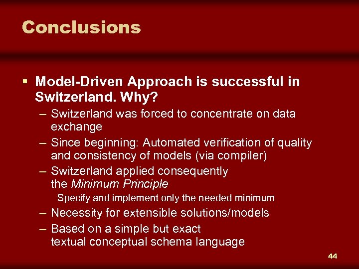 Conclusions § Model-Driven Approach is successful in Switzerland. Why? – Switzerland was forced to