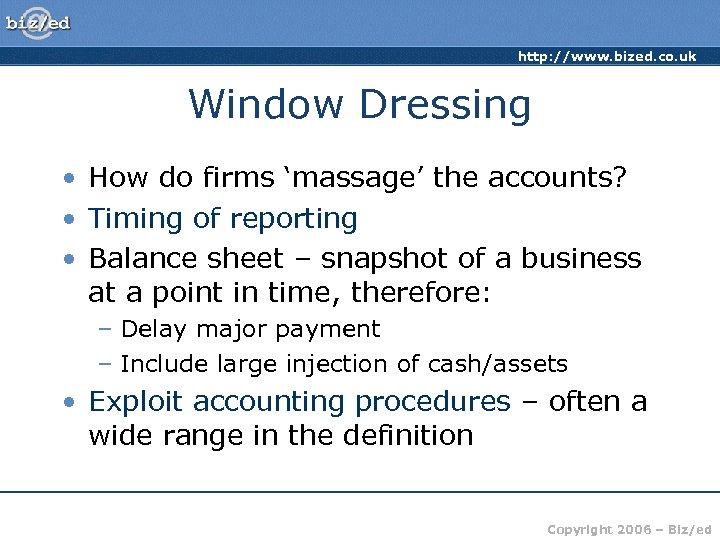 http: //www. bized. co. uk Window Dressing • How do firms ‘massage’ the accounts?