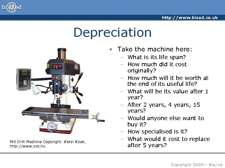 http: //www. bized. co. uk Depreciation • Take the machine here: Mill Drill Machine