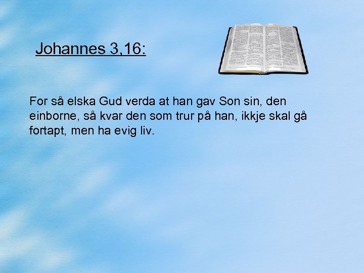 Johannes 3, 16: For så elska Gud verda at han gav Son sin, den