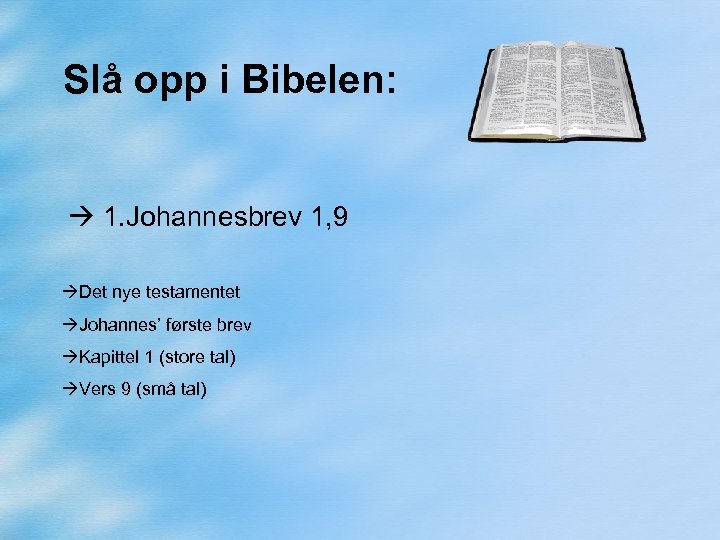 Slå opp i Bibelen: 1. Johannesbrev 1, 9 Det nye testamentet Johannes’ første brev