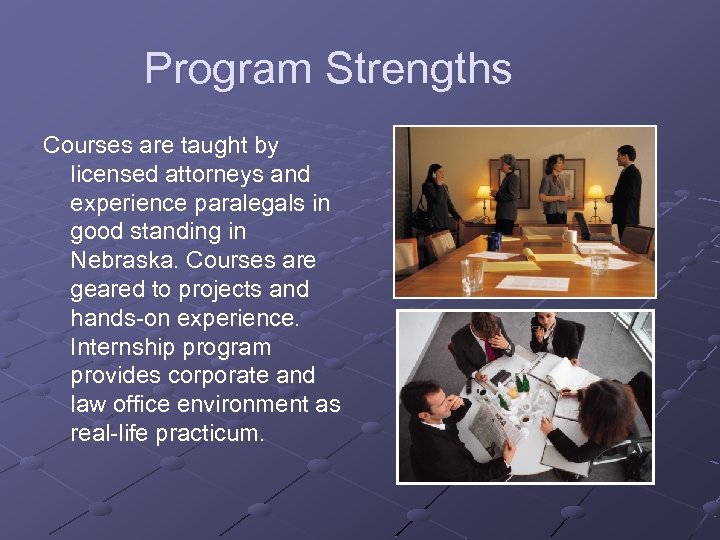 Program Strengths Courses are taught by licensed attorneys and experience paralegals in good standing