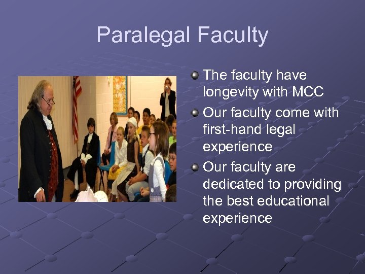 Paralegal Faculty The faculty have longevity with MCC Our faculty come with first-hand legal