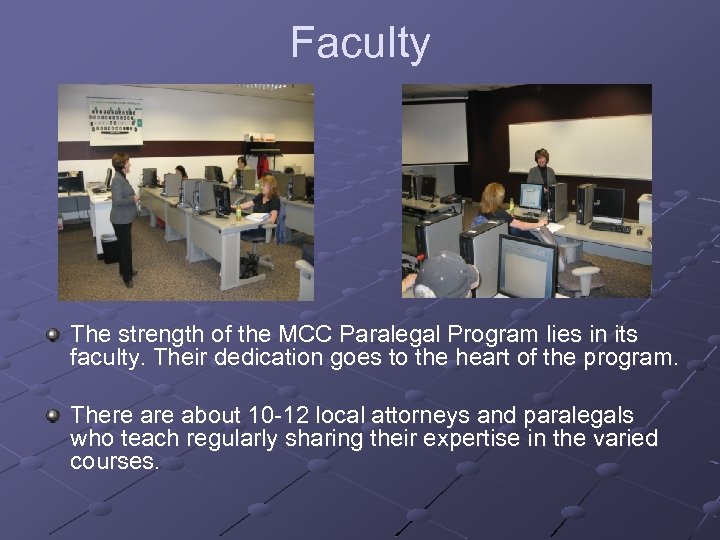 Faculty The strength of the MCC Paralegal Program lies in its faculty. Their dedication