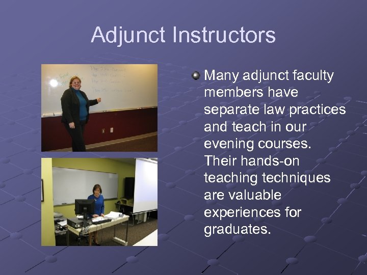 Adjunct Instructors Many adjunct faculty members have separate law practices and teach in our