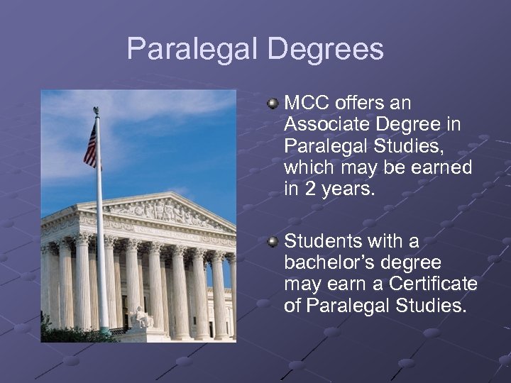 Paralegal Degrees MCC offers an Associate Degree in Paralegal Studies, which may be earned