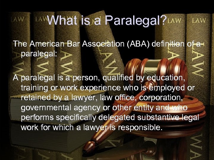 What is a Paralegal? The American Bar Association (ABA) definition of a paralegal: A