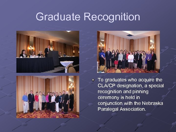Graduate Recognition To graduates who acquire the CLA/CP designation, a special recognition and pinning