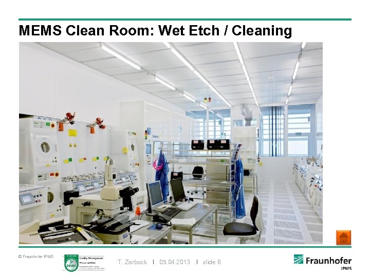 MEMS Clean Room: Wet Etch / Cleaning © Fraunhofer IPMS T. Zarbock I 05.