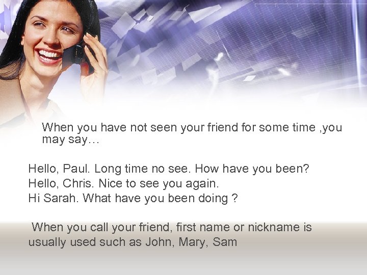  When you have not seen your friend for some time , you may