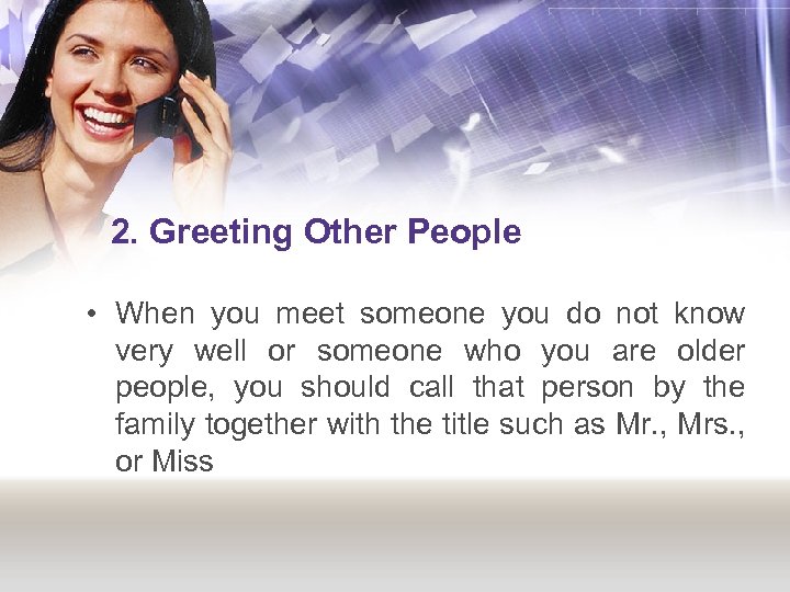 2. Greeting Other People • When you meet someone you do not know very