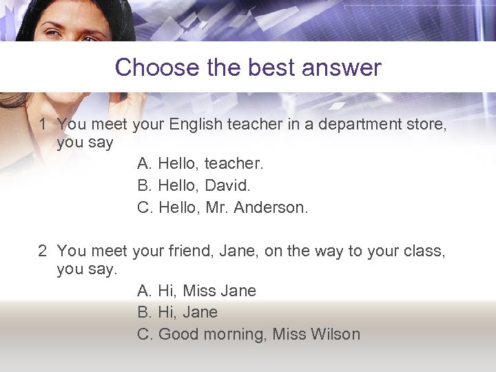 Choose the best answer 1 You meet your English teacher in a department store,