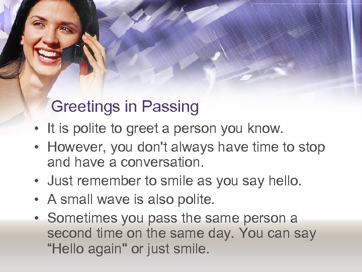 Greetings in Passing • It is polite to greet a person you know. •