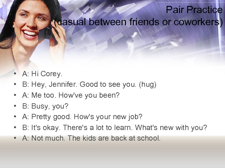 Pair Practice (casual between friends or coworkers) • • A: Hi Corey. B: Hey,