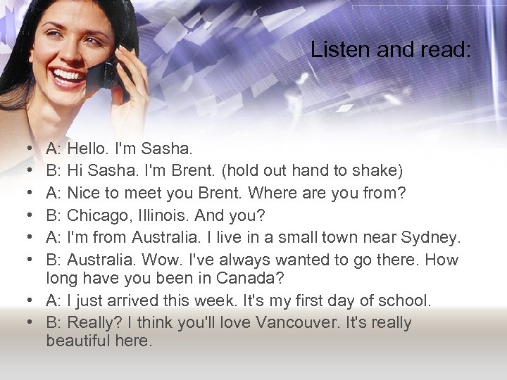 Listen and read: • • • A: Hello. I'm Sasha. B: Hi Sasha. I'm