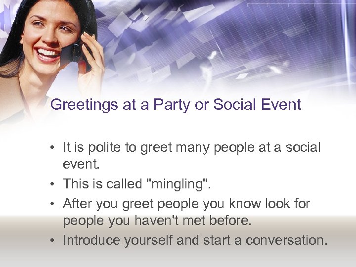 Greetings at a Party or Social Event • It is polite to greet many