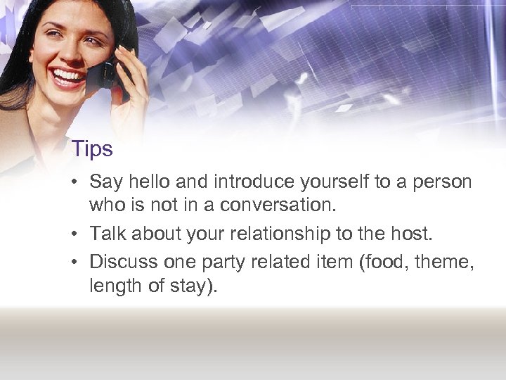Tips • Say hello and introduce yourself to a person who is not in