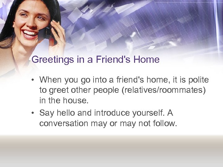 Greetings in a Friend's Home • When you go into a friend's home, it