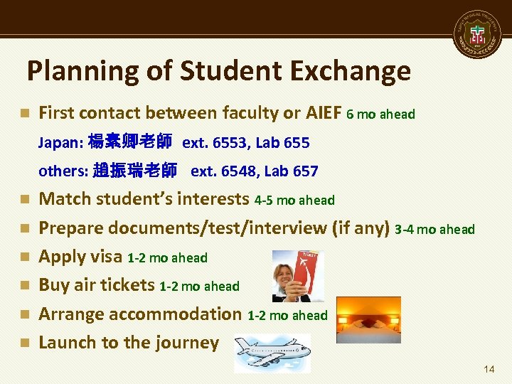 Planning of Student Exchange n First contact between faculty or AIEF 6 mo ahead