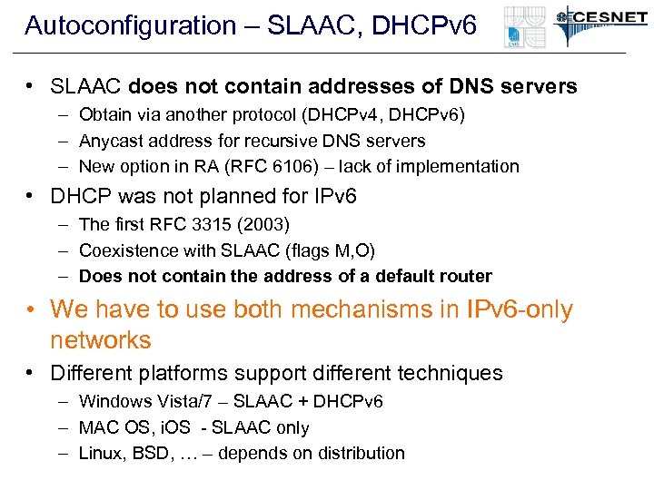 Autoconfiguration – SLAAC, DHCPv 6 • SLAAC does not contain addresses of DNS servers