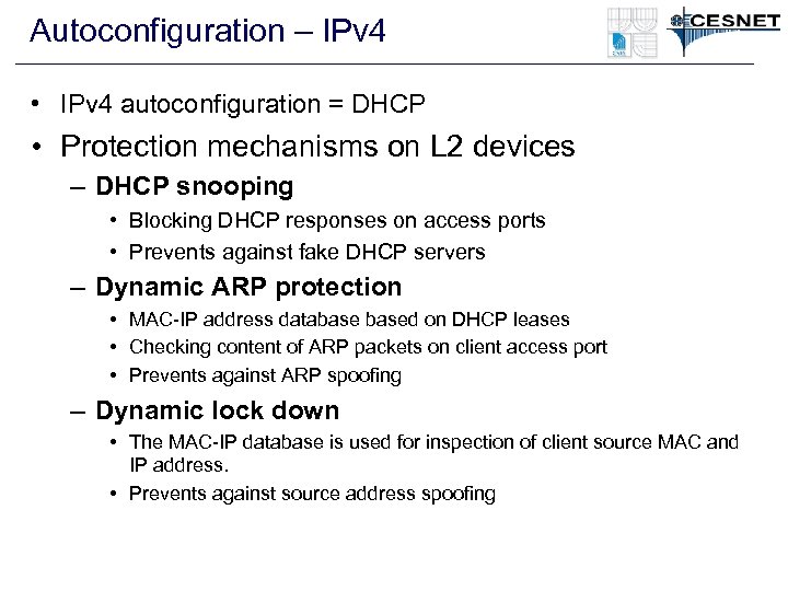 Autoconfiguration – IPv 4 • IPv 4 autoconfiguration = DHCP • Protection mechanisms on
