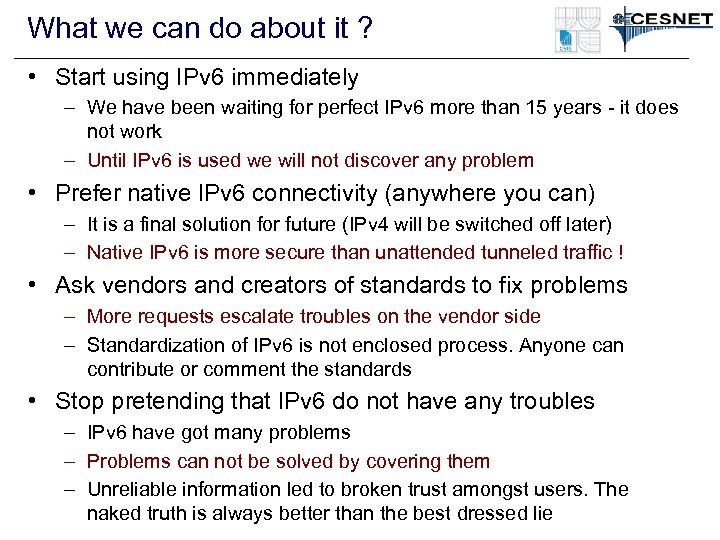 What we can do about it ? • Start using IPv 6 immediately –