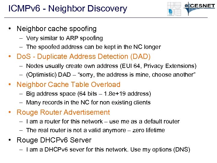 ICMPv 6 - Neighbor Discovery • Neighbor cache spoofing – Very similar to ARP