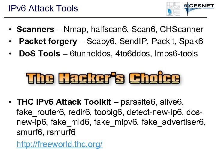 IPv 6 Attack Tools • Scanners – Nmap, halfscan 6, Scan 6, CHScanner •