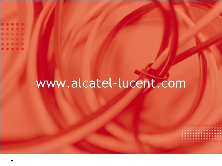 www. alcatel-lucent. com 34 All Rights Reserved © Alcatel-Lucent 2007 