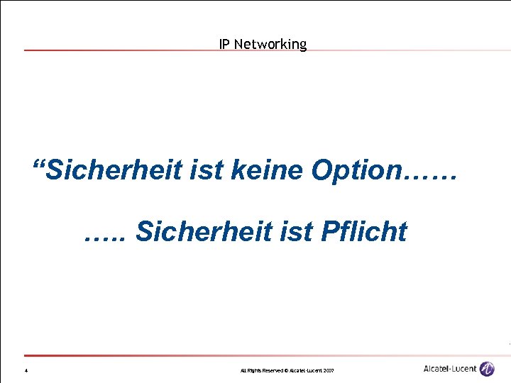 IP Networking “Sicherheit ist keine Option…… …. . Sicherheit ist Pflicht 4 All Rights