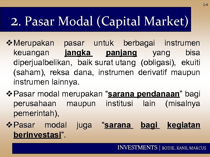 2 -4 2. Pasar Modal (Capital Market) v Merupakan pasar untuk berbagai instrumen keuangan