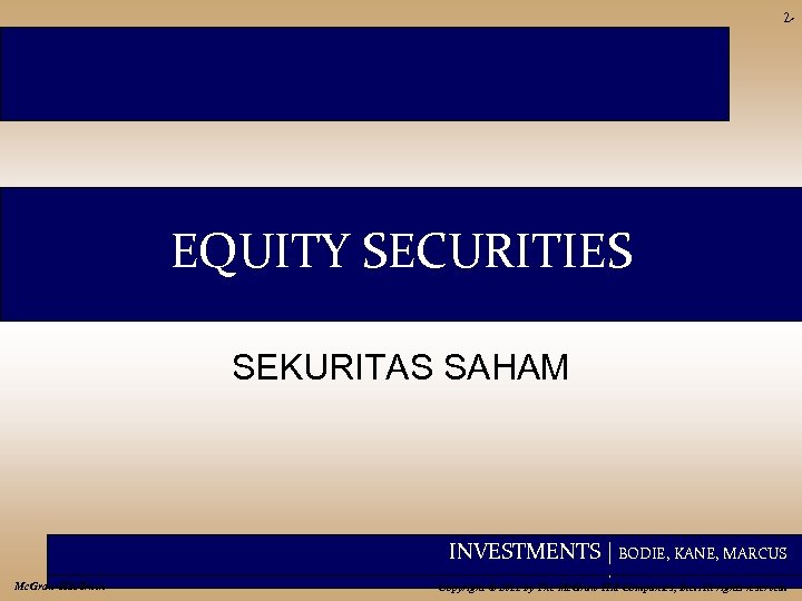 2 - EQUITY SECURITIES SEKURITAS SAHAM INVESTMENTS | BODIE, KANE, MARCUS Mc. Graw-Hill/Irwin Copyright