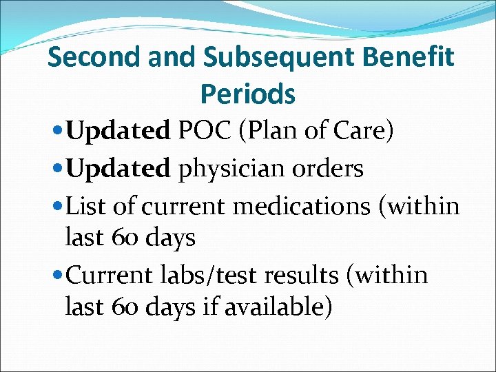 Second and Subsequent Benefit Periods Updated POC (Plan of Care) Updated physician orders List